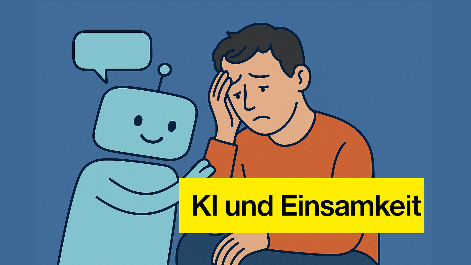 Das Bild zeigt eine Zeichnung mit dunklem Hintergrund. Ein niedlich gezeichneter, hellblauer Roboter mit lächelndem Gesicht legt tröstend die Hand auf den Arm eines Mannes, der den Kopf in die Hand stützt und bedrückt wirkt. Über dem Roboter ist eine leere Sprechblase. Unten im Bild steht in einem gelben Balken der Text „KI und Einsamkeit“. Das Bild thematisiert die Beziehung zwischen künstlicher Intelligenz und menschlicher Einsamkeit.